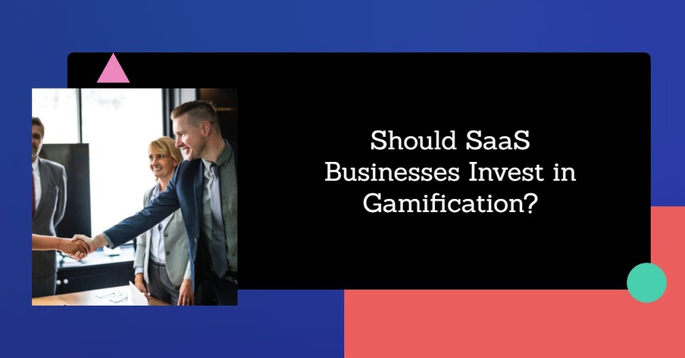 Should SaaS Businesses Invest in Gamification_